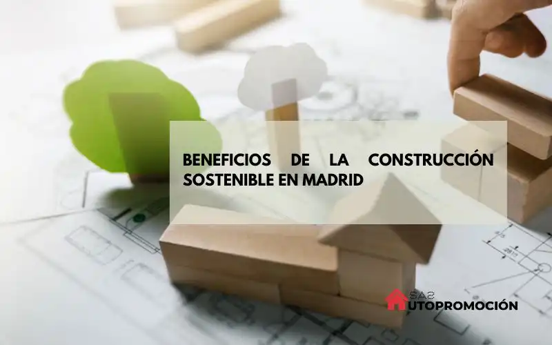 Beneficios de la Construcción Sostenible en Madrid